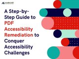 A Step-by-Step Guide to PDF Accessibility Remediation to Conquer Accessibility Challenges