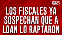 Los fiscales ya sospechan que a Loan lo raptaron