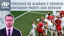 Sérvia ameaça abandonar Eurocopa após cantos de torcedores; Fabrizio Neitzke comenta