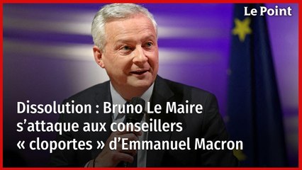 Dissolution : Bruno Le Maire s’attaque aux conseillers « cloportes » d’Emmanuel Macron