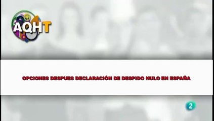 OPCIONES DESPUES DECLARACION DE DESPIDO NULO EN ESPAÑA