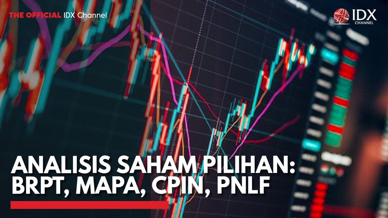 Analisis Saham Pilihan: BRPT, MAPA, CPIN, PNLF