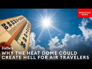 U.S. Heat Wave: Why The Heat Dome Could Create Hell For Air Travelers