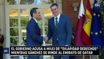 El Gobierno acusa a Milei de «dilapidar derechos» mientras Sánchez se rinde al emirato de Qatar