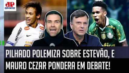 "É UM EXAGERO??? DESDE o Neymar, o Estevão pra mim é..." Pilhado POLEMIZA, e Mauro Cezar PONDERA!