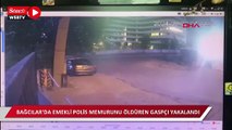Bağcılar'da emekli polis memurunu öldüren gaspçı yakalandı