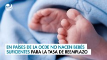 En países de la OCDE no nacen los bebés suficientes a lo que requiere la tasa de reemplazo
