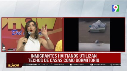 Inmigrantes Haitianos utilizan techos de casa como dormitorios| El Show del Mediodía