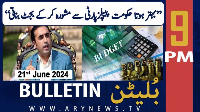 ARY News 9 PM News Bulletin | 21st June 2024 | Bilawal Bhutto Criticizes PMLN Govt