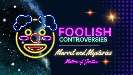 MARVEL AND MYSTERIES- Foolish Controversies