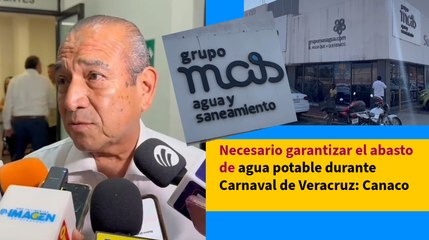 Necesario garantizar el abasto de agua potable durante Carnaval de Veracruz: Canaco