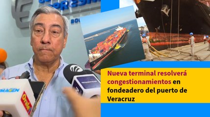 Nueva terminal resolverá congestionamientos en fondeadero del puerto de Veracruz