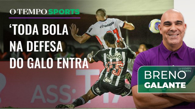 Toda bola na defesa do Galo entra : veja comentário de Breno Galante sobre derrota para o Vitória