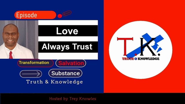 Trey Knowles: Love Always Trust - Truth & Knowledge