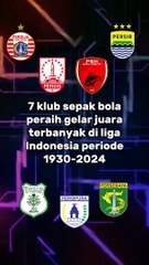 7 klub sepak bola peraih gelar juara terbanyak di liga Indonesia periode 1930-2024