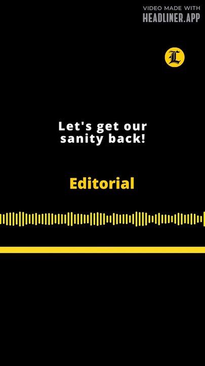 Editorial | Let's get our sanity back!