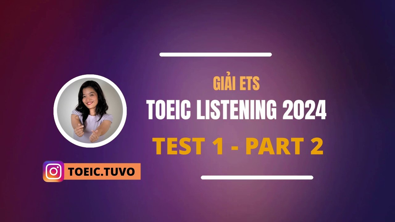Giải đề ETS 2024 LISTENING - TEST 1 Part 2