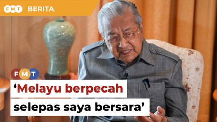 Melayu berpecah bawah pengganti saya, kata Dr M