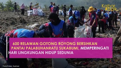 600 RELAWAN GOTONG ROYONG BERSIHKAN PANTAI PALABUHANRATU SUKABUMI, MEMPERINGATI HARI LINGKUNGAN HIDUP SEDUNIA