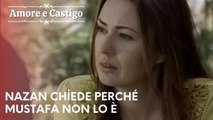 Nazan chiede perché Mustafa non lo è| Amore e Castigo - Episodio 21