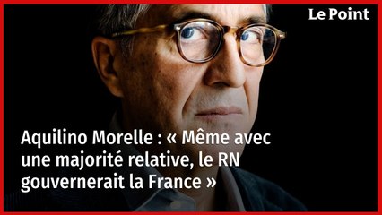 Aquilino Morelle : « Même avec une majorité relative, le RN gouvernerait la France »