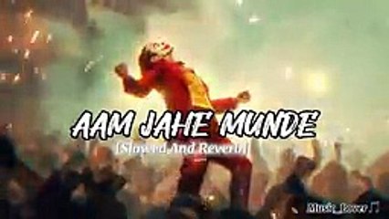 AAM JAHE MUNDE [Slowed And Reverb] - Parmish Verma - Music_Lover