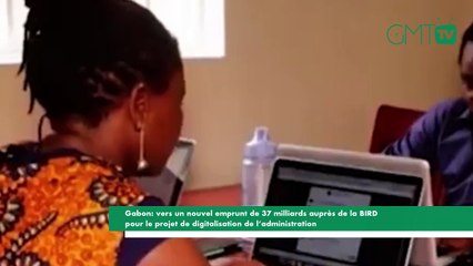 [#Reportage] Gabon: nouvel emprunt de 37 milliards auprès de la BIRD pour la digitalisation de l’administration