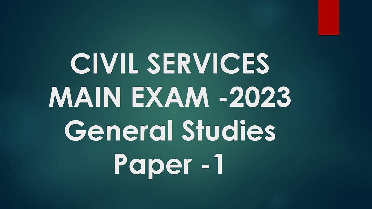 CIVIL SERVICES MAIN EXAM -2023 General Studies Paper -1
