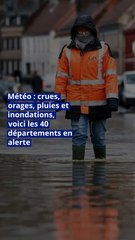 Météo : crues, orages, pluies et inondations, voici les 40 départements en alerte