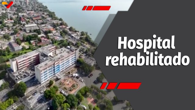 Programa 360 | Gobierno Nacional activó la rehabilitación integral del Hospital General de Cabimas