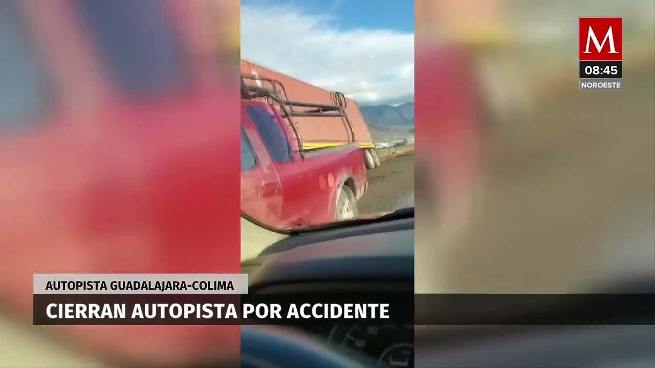 Cierran autopista Guadalajara-Colima por accidentes