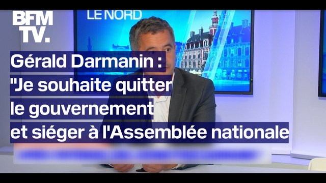 Gérald Darmanin: Je souhaite quitter le gouvernement et siéger à l'Assemblée nationale