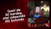 İzmir'de iki kardeş, otel odasında ölü bulundu