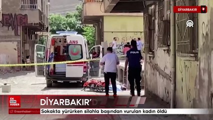 Diyarbakır'da sokakta yürürken silahla başından vurulan kadın öldü