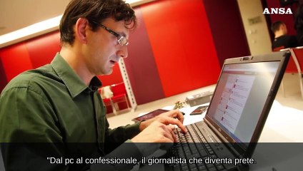 Download Video: Dal pc al confessionale, il giornalista che diventa prete