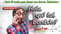 Audio Para Hacer Bromas Telefonicas - Hola , Que qué tal, bombón ?