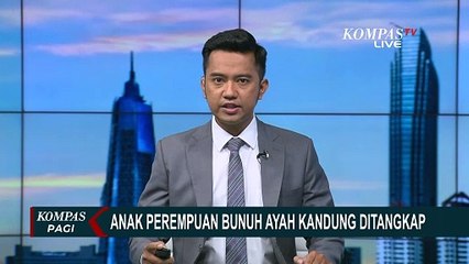 下载视频: Anak Perempuan Bunuh Ayah Kandungnya di Jakarta Timur Ditangkap Polisi