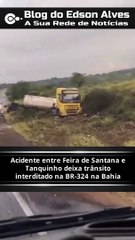 Acidente com caminhão tanque entre Feira de Santana e Tanquinho/BA deixa trânsito interditado na BR-324