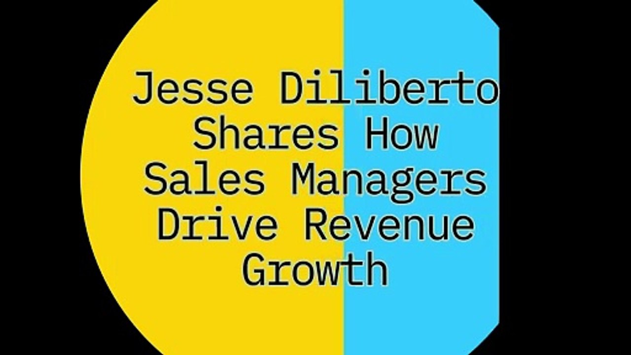 Jesse Diliberto Shares How Sales Managers Drive Revenue Growth