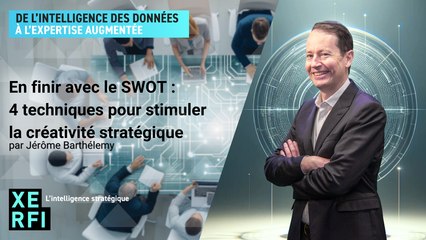En finir avec le SWOT : 4 techniques pour stimuler la créativité stratégique [Jérôme Barthélemy]