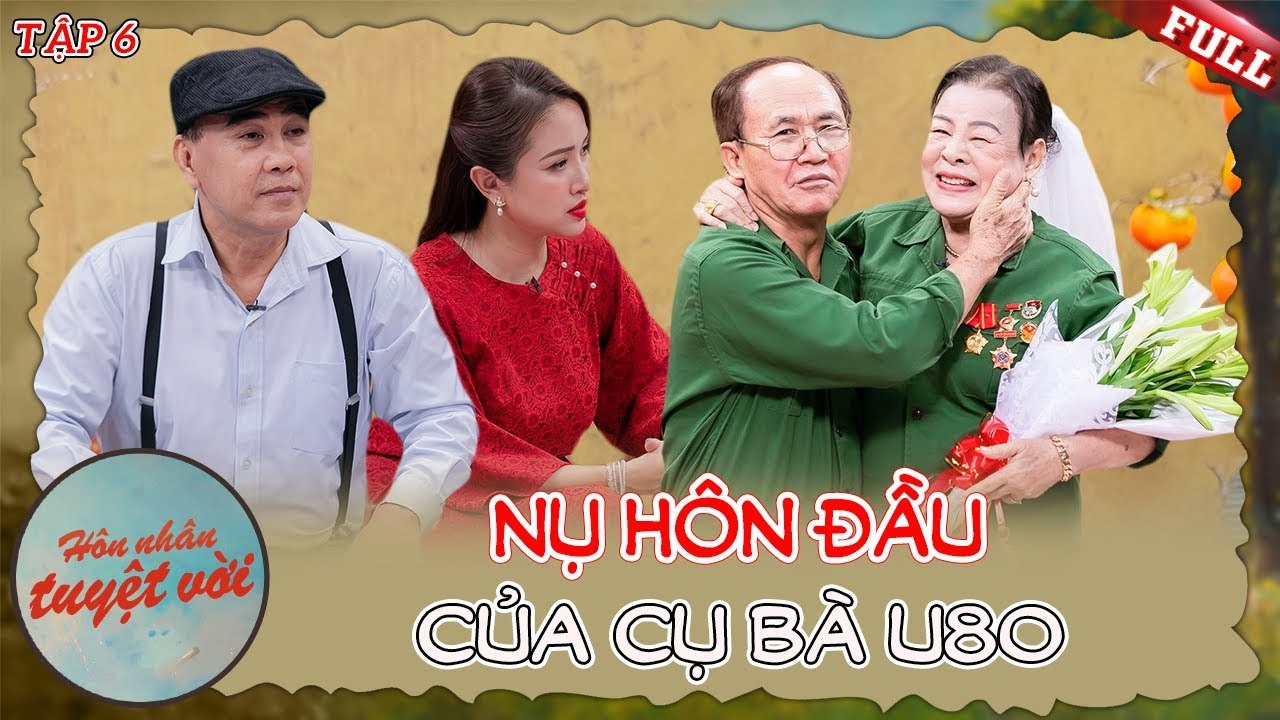 Hôn Nhân Tuyệt Vời #6|Cụ bà U80 bẽn lẽn kể lại nụ hôn đầu tiên, 5 năm ở rừng ra “thấy trai là khoái”