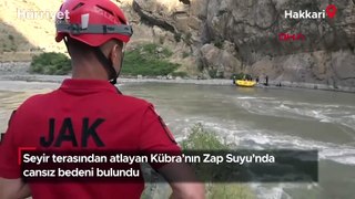 Seyir terasından atlayan Kübra'nın Zap Suyu'nda cansız bedeni bulundu
