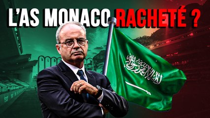 Projet fou de rachat de Monaco avec l’Arabie Saoudite et Luis Campos !