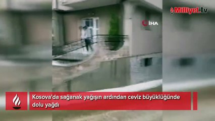 Görüntüler Kosova'dan! Ceviz büyüklüğünde dolu yağdı