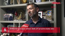 Doktorlar ‘Çocuğun olmaz’ dedi! 27 yıl sonra gelen mucize