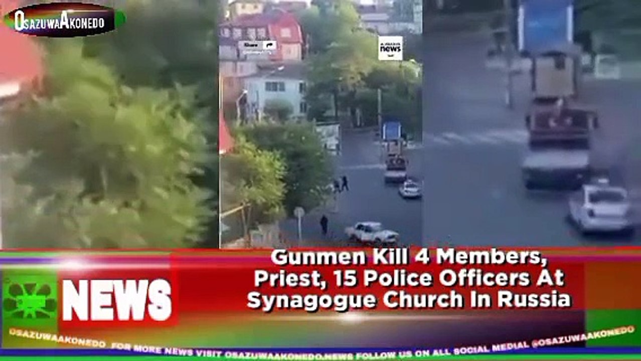 Gunmen Kill 4 Members, Priest, 15 Police Officers At Synagogue Church In Russia ~ OsazuwaAkonedo
