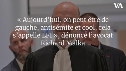« Aujourd’hui, on peut être de gauche, antisémite et cool, cela s’appelle LFI », dénonce l’avocat Richard Malka