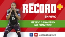 MÉXICO GANA pero NO CONVENCE | EN VIVO RÉCORD+