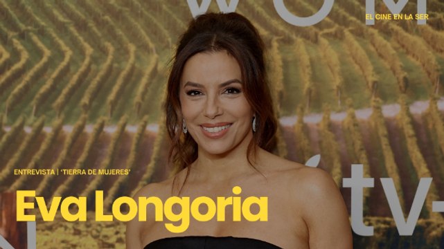 'Tierra de mujeres' | Entrevista a Eva Longoria