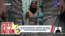 State of the Nation Part 2: Heart Evangelista, hinintay ng show sa Milan Fashion Week ; Atbp.